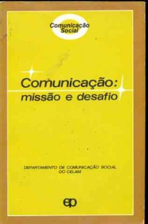 Comunicação: missão e desafio Comunicação: missão e desafio