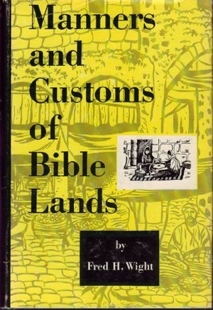 Manners and Customs of Bible Lands Manners and Customs of Bible Lands