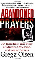 Abandoned Prayers: The Incredible True Story of Murder, Obsession and Amish Secrets (St. Martin's True Crime Library) Abandoned Prayers: The Incredible True Story of Murder, Obsession and Amish Secrets (St. Martin's True Crime Library)