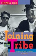 Joining the Tribe: Growing Up Gay and Lesbian in the '90s Joining the Tribe: Growing Up Gay and Lesbian in the '90s