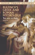 Bulfinch's Greek and Roman Mythology: The Age of Fable Bulfinch's Greek and Roman Mythology: The Age of Fable