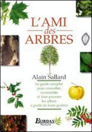 L'ami des arbres : Le guide complet pour connaître, reconnaître et faire pousser les arbres à partir de leurs graines L'ami des arbres : Le guide complet pour connaître, reconnaître et faire pousser les arbres à partir de leurs graines