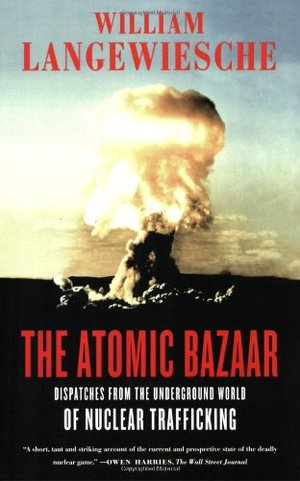 Atomic Bazaar: Dispatches from the Underground World of Nuclear Trafficking, The Atomic Bazaar: Dispatches from the Underground World of Nuclear Trafficking, The