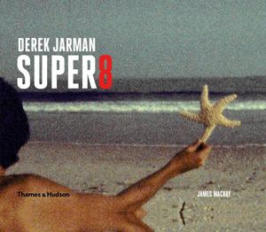 Derek Jarman Super 8 Derek Jarman Super 8