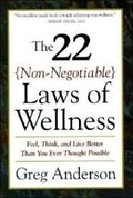 22 Non-Negotiable Laws of Wellness: Feel, Think, and Live Better Than You Ever Thought Possible, The 22 Non-Negotiable Laws of Wellness: Feel, Think, and Live Better Than You Ever Thought Possible, The