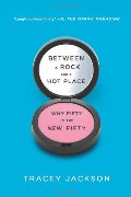 Between a Rock and a Hot Place: Why Fifty Is the New Fifty Between a Rock and a Hot Place: Why Fifty Is the New Fifty