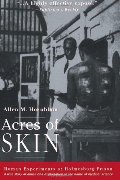 Acres of Skin: Human Experiments at Holmesburg Prison Acres of Skin: Human Experiments at Holmesburg Prison