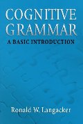 Cognitive Grammar: A Basic Introduction Cognitive Grammar: A Basic Introduction