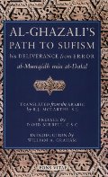 Al-Ghazali's Path to Sufism: His Deliverance from Error (al-Munqidh min al-Dalal) and Five Key Texts Al-Ghazali's Path to Sufism: His Deliverance from Error (al-Munqidh min al-Dalal) and Five Key Texts