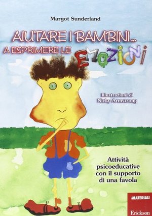 Aiutare i bambini... a esprimere le emozioni. Attività psicoeducative con il supporto di una favola Aiutare i bambini... a esprimere le emozioni. Attività psicoeducative con il supporto di una favola