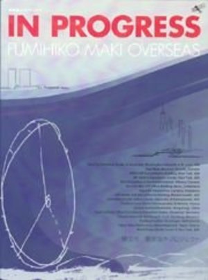 Maki - in Progress. Fumihiko Maki Overseas Maki - in Progress. Fumihiko Maki Overseas