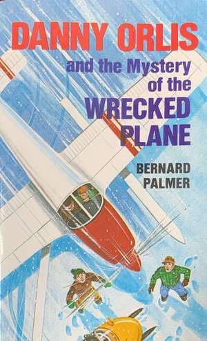 Danny Orlis and the Mystery of the Wrecked Plane Danny Orlis and the Mystery of the Wrecked Plane