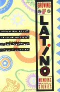 Growing Up Latino: Memoirs and Stories Growing Up Latino: Memoirs and Stories