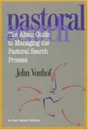 Alban Guide to Managing the Pastoral Search Process, The Alban Guide to Managing the Pastoral Search Process, The