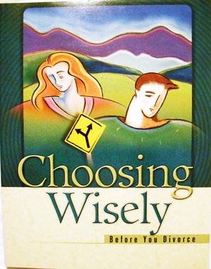 Choosing Wisely Before you Divorce (Kit & 5 Guides Available) Choosing Wisely Before you Divorce (Kit & 5 Guides Available)