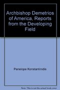 Archbishop Demetrios of America, Reports from the Developing Field Archbishop Demetrios of America, Reports from the Developing Field