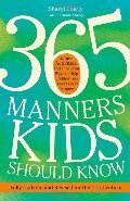 365 Manners Kids Should Know: Games, Activities, and Other Fun Ways to Help Children and Teens Learn Etiquette 365 Manners Kids Should Know: Games, Activities, and Other Fun Ways to Help Children and Teens Learn Etiquette