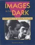 Images in the Dark: An Encyclopedia of Gay and Lesbian Film and Video Images in the Dark: An Encyclopedia of Gay and Lesbian Film and Video