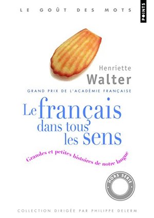 Le Français dans tous les sens. Grandes et petites histoires de notre langue Le Français dans tous les sens. Grandes et petites histoires de notre langue