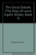 Great Debate (The Days of Laura Ingalls Wilder, Book 7), The Great Debate (The Days of Laura Ingalls Wilder, Book 7), The
