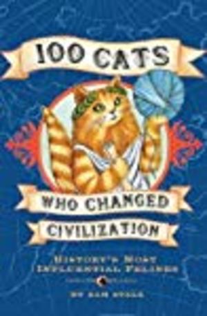 100 Cats Who Changed Civilization 100 Cats Who Changed Civilization