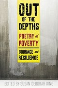 Out of the Depths: Poetry of Poverty--Courage and Resilience Out of the Depths: Poetry of Poverty--Courage and Resilience