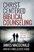 Christ-Centered Biblical Counseling: Changing Lives with God's Changeless Truth Christ-Centered Biblical Counseling: Changing Lives with God's Changeless Truth