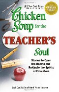 Chicken Soup for the Teacher's Soul: Stories to Open the Hearts and Rekindle the Spirit of Educators (Chicken Soup for the Soul) Chicken Soup for the Teacher's Soul: Stories to Open the Hearts and Rekindle the Spirit of Educators (Chicken Soup for the Soul)
