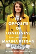 Opposite of Loneliness: Essays and Stories, The Opposite of Loneliness: Essays and Stories, The