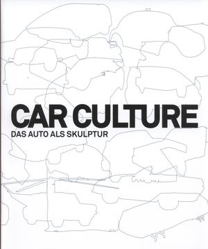 CAR CULTURE / DAS AUTO ALS SKULPTUR CAR CULTURE / DAS AUTO ALS SKULPTUR