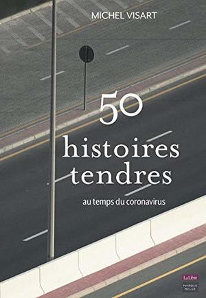50 histoires tendres : au temps du coronavirus 50 histoires tendres : au temps du coronavirus
