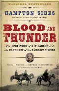 Blood and Thunder: The Epic Story of Kit Carson and the Conquest of the American West Blood and Thunder: The Epic Story of Kit Carson and the Conquest of the American West