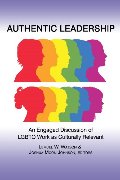 Authentic Leadership: An Engaged Discussion of Lgbtq Work as Culturally Relevant Authentic Leadership: An Engaged Discussion of Lgbtq Work as Culturally Relevant