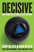 Decisive: How to Make Better Choices in Life and Work Decisive: How to Make Better Choices in Life and Work