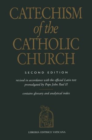 Catechism of the Catholic Church Catechism of the Catholic Church
