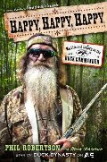 Happy, Happy, Happy: My Life and Legacy as the Duck Commander Happy, Happy, Happy: My Life and Legacy as the Duck Commander