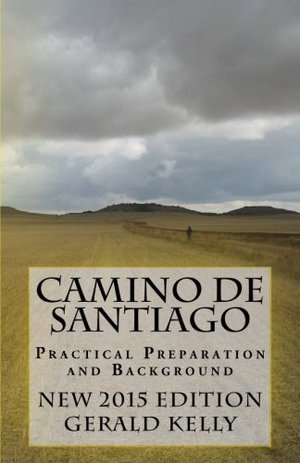 Camino de Santiago - Practical Preparation and Background: Volume 1 Camino de Santiago - Practical Preparation and Background: Volume 1