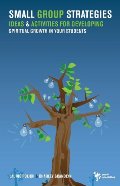Small Group Strategies: Ideas and Activities for Developing Spiritual Growth in Your Students Small Group Strategies: Ideas and Activities for Developing Spiritual Growth in Your Students