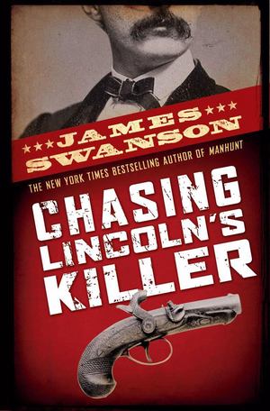 Chasing Lincoln's Killer Chasing Lincoln's Killer
