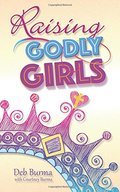 Raising Godly Girls Raising Godly Girls