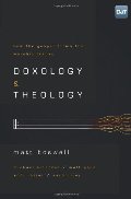 Doxology and Theology: How the Gospel Forms the Worship Leader Doxology and Theology: How the Gospel Forms the Worship Leader