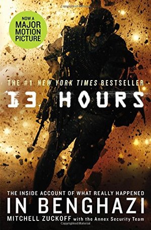 13 Hours: The Inside Account of What Really Happened In Benghazi 13 Hours: The Inside Account of What Really Happened In Benghazi
