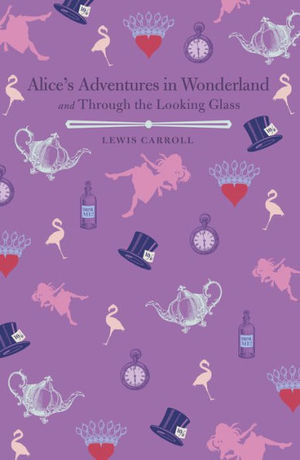 Alice's Adventures in Wonderland and Through the Looking Glass Alice's Adventures in Wonderland and Through the Looking Glass