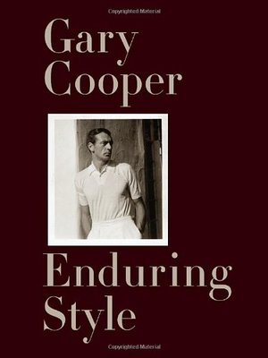 Gary Cooper: Enduring Style Gary Cooper: Enduring Style