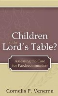 Children at the Lord's Table?: Assessing the Case for Paedocommunion - 264.36083 VEN Children at the Lord's Table?: Assessing the Case for Paedocommunion - 264.36083 VEN