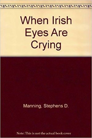 When Irish Eyes Are Crying When Irish Eyes Are Crying