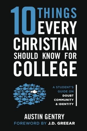 10 Things Every Christian Should Know For College: A Student’s Guide on Doubt, Community, & Identity 10 Things Every Christian Should Know For College: A Student’s Guide on Doubt, Community, & Identity