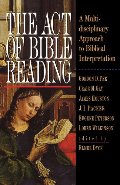 Act of Bible Reading: A Multidisciplinary Approach to Biblical Interpretation, The Act of Bible Reading: A Multidisciplinary Approach to Biblical Interpretation, The