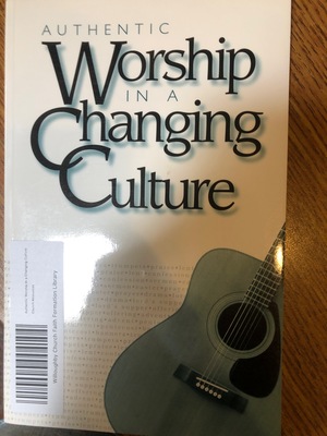 Authentic Worship In a Changing Culture Authentic Worship In a Changing Culture