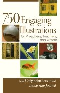 750 Engaging Illustrations for Preachers, Teachers, and Writers 750 Engaging Illustrations for Preachers, Teachers, and Writers